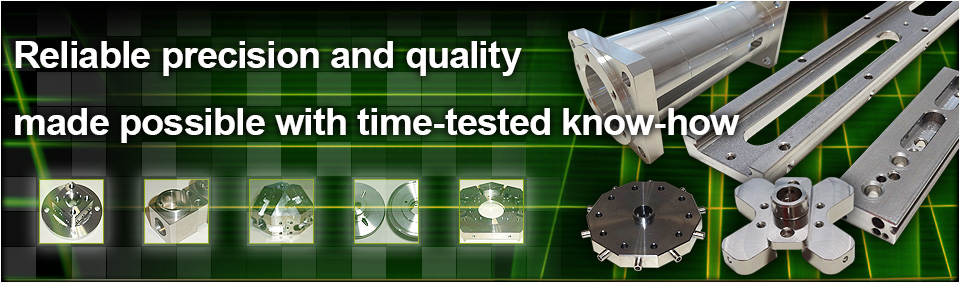 Reliable precision and quality made possible with time-tested know-how